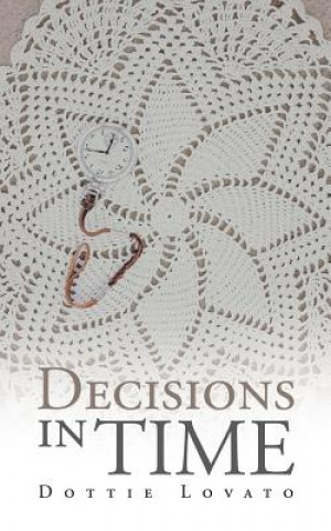 Könyv Decisions in Time Dottie Lovato