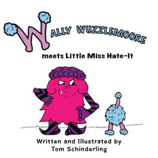 Könyv Wally Wuzzlemoore Meets Little Miss Hate-It TOM SCHINDERLING