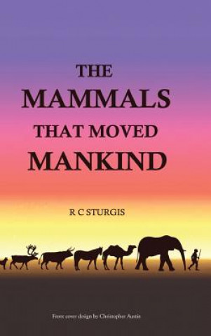 Knjiga Mammals That Moved Mankind R.C. STURGIS