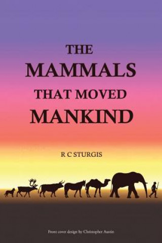 Carte Mammals That Moved Mankind R.C. STURGIS