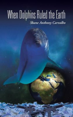 Könyv When Dolphins Ruled the Earth Shane Anthony Carvalho
