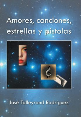Carte Amores, canciones, estrellas y pistolas Jose Talleyrand Rodriguez