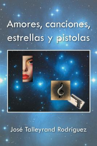 Kniha Amores, canciones, estrellas y pistolas Jose Talleyrand Rodriguez