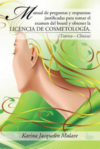 Книга Manual de preguntas y respuestas justificadas para tomar el examen del board y obtener la licencia de cosmetologia. Karina Jacquelin Malave