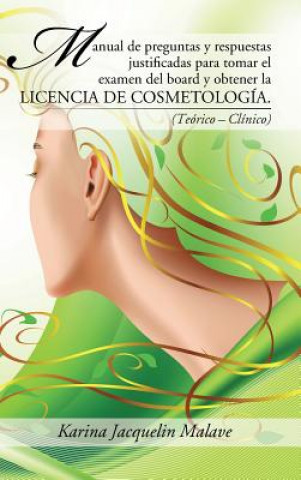 Carte Manual de preguntas y respuestas justificadas para tomar el examen del board y obtener la licencia de cosmetologia. Karina Jacquelin Malave