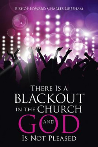 Kniha There Is a Blackout in the Church and God Is Not Pleased Bishop Edward Charles Gresham