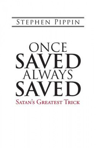 Knjiga Once Saved, Always Saved Stephen Pippin