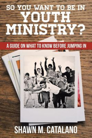 Книга So You Want to be in Youth Ministry? Shawn M Catalano