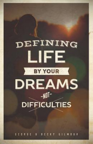 Carte Defining Life by Your Dreams Not Difficulties George Gilmour