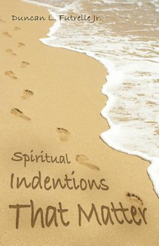 Kniha Spiritual Indentions That Matter DUNCAN FUTRELLE JR.