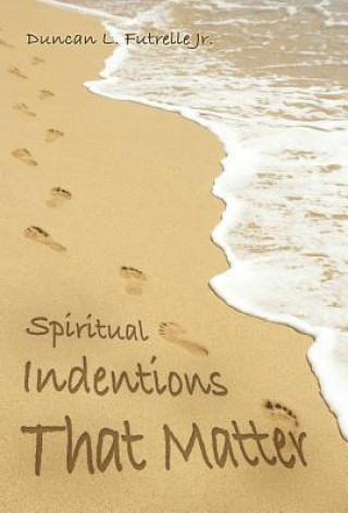 Kniha Spiritual Indentions That Matter Duncan L. Futrelle Jr.