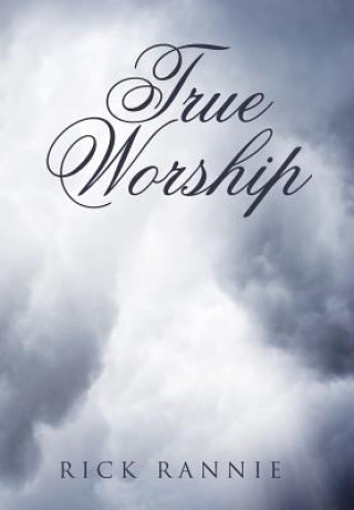Kniha True Worship RICK RANNIE