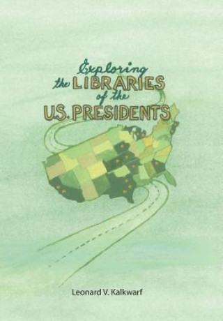 Книга Exploring the Libraries of the U.S. PRESIDENTS Leonard V. Kalkwarf