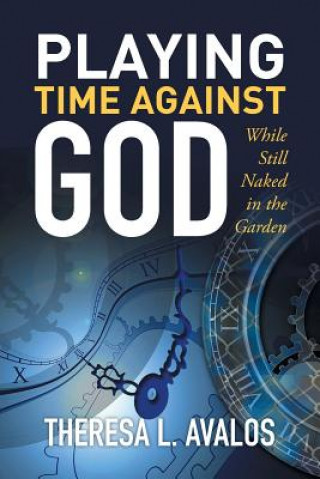 Könyv Playing Time Against God Theresa L Avalos