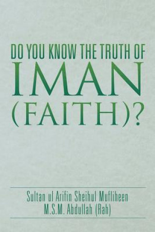 Kniha Do You Know the Truth of Iman (Faith)? M S M Abdullah (Rah)