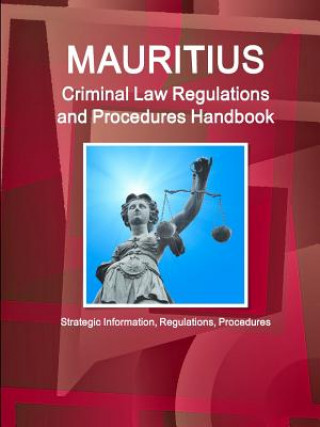 Kniha Mauritius Criminal Law Regulations and Procedures Handbook - Strategic Information, Regulations, Procedures Inc Ibp