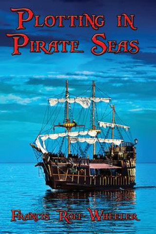 Boek Plotting in Pirate Seas Francis Rolt-Wheeler