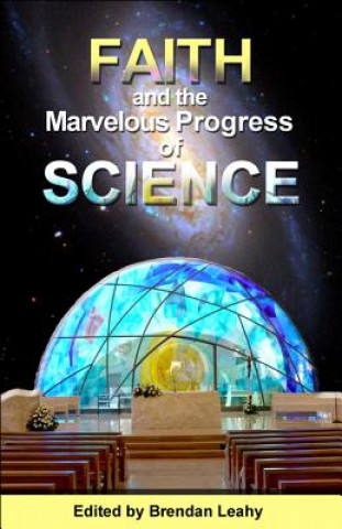 Kniha Faith and the Marvelous Progress of Science Brendan Leahy