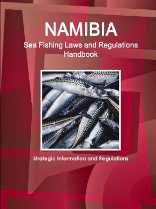 Kniha Namibia Sea Fishing Laws and Regulations Handbook - Strategic Information and Regulations Inc Ibp