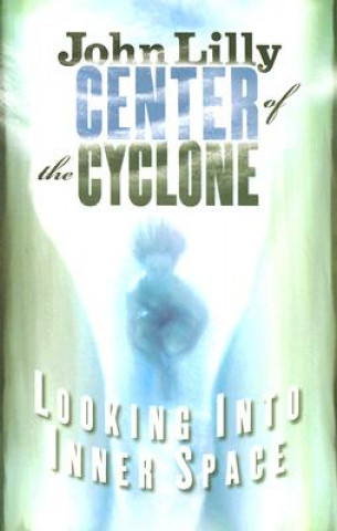 Kniha Center of the Cyclone John C. Lilly