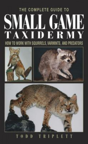 Book Complete Guide to Small Game Taxidermy Todd Triplett
