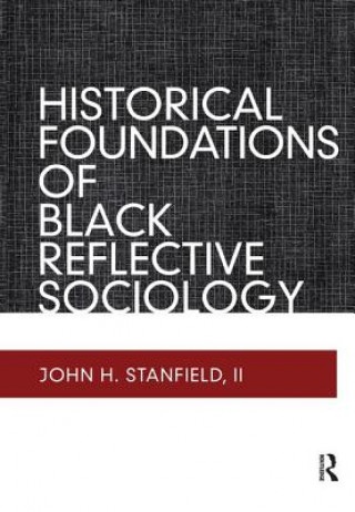 Kniha Historical Foundations of Black Reflective Sociology Stanfield