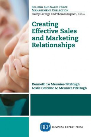 Könyv Creating Effective Sales and Marketing Relationships Le Meunier-Fitzhugh