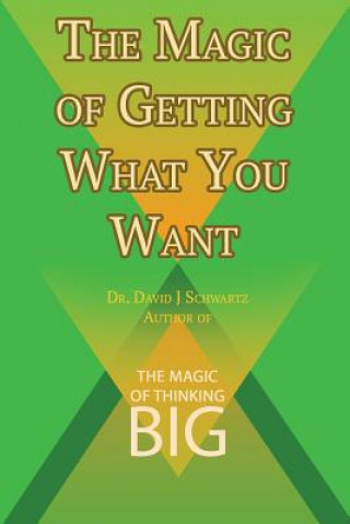 Kniha Magic of Getting What You Want by David J. Schwartz author of The Magic of Thinking Big David J Schwartz