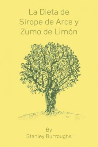 Carte Dieta de Sirope de Arce y Zumo de Limon (The Master Cleanser, Spanish Edition) Stanley Burroughs
