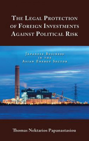 Книга Legal Protection of Foreign Investments Against Political Risk Thomas Nektarios Papanastasiou