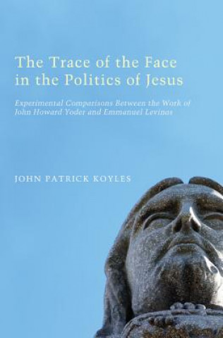 Książka Trace of the Face in the Politics of Jesus John Patrick Koyles