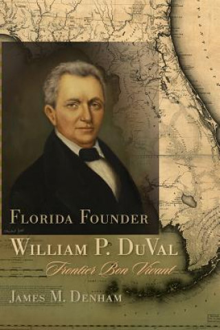 Книга Florida Founder William P. DuVal James M. Denham