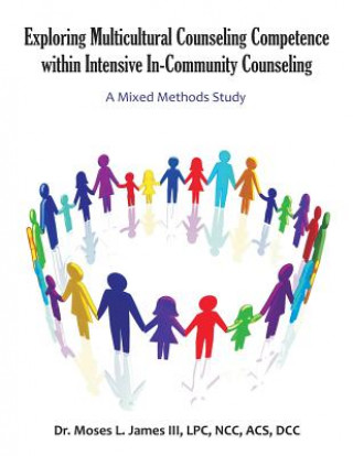 Kniha Exploring Multicultural Counseling Competence within Intensive In-Community Counseling Moses James III
