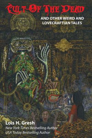 Książka Cult of the Dead and Other Weird and Lovecraftian Tales Lois H Gresh