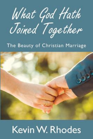 Buch What God Hath Joined Together Kevin W Rhodes