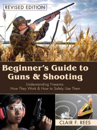 Carte Beginner's Guide to Guns & Shooting Clair F Rees