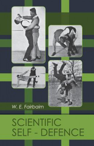 Könyv Scientific Self-Defense W E Fairbairn