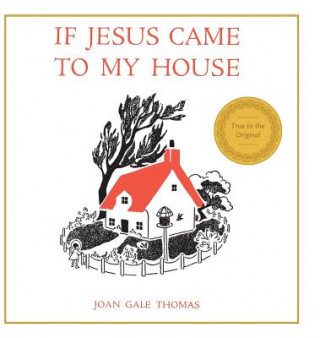Kniha If Jesus Came to My House Joan G Thomas