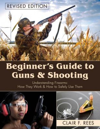 Libro Beginner's Guide to Guns & Shooting Clair F Rees