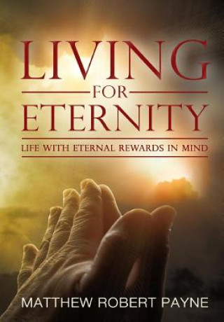 Kniha Living for Eternity MATTHEW ROBER PAYNE