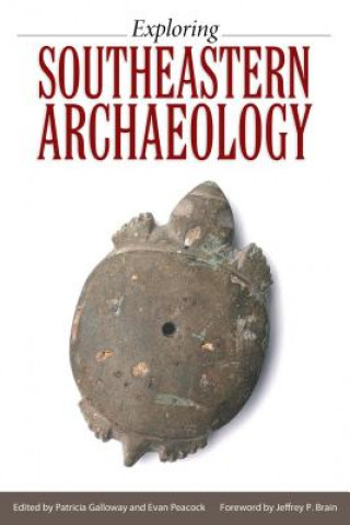Carte Exploring Southeastern Archaeology Jeffrey P. Brain