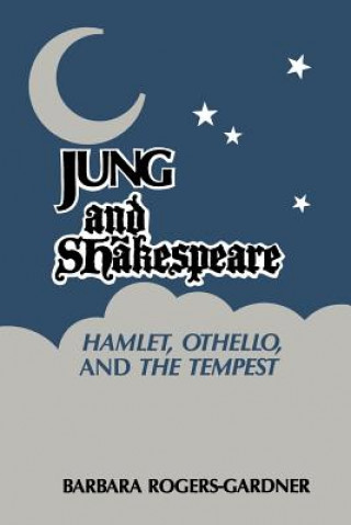 Carte Jung and Shakespeare - Hamlet, Othello and the Tempest [Paperback] Barbara Rogers-Gardner