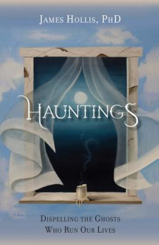 Kniha Hauntings - Dispelling the Ghosts Who Run Our Lives Hollis