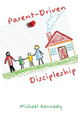 Książka Parent-Driven Discipleship Michael F Kennedy Jr