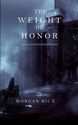 Kniha Weight of Honor (Kings and Sorcerers--Book 3) Morgan Rice