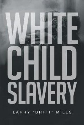 Könyv White Child Slavery Larry Mills