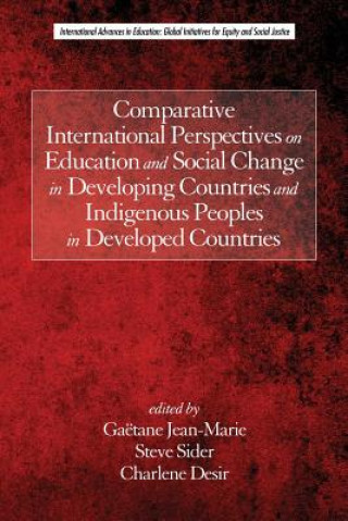 Kniha Comparative International Perspectives on Education and Social Change in Developing Countries and Indigenous Peoples in Developed Countries Charlene Desir