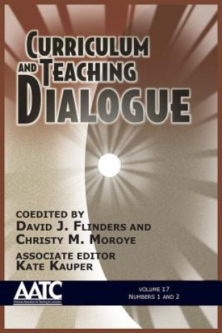 Kniha Curriculum and Teaching Dialogue, Volume 17, Numbers 1 & 2, 2015 David J. Flinders