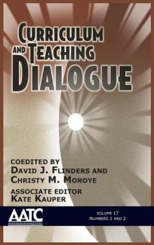 Kniha Curriculum and Teaching Dialogue, Volume 17, Numbers 1 & 2, 2015 David J. Flinders