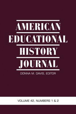 Knjiga American Educational History Journal, Volume 42, Numbers 1 & 2 DONNA M. DAVIS